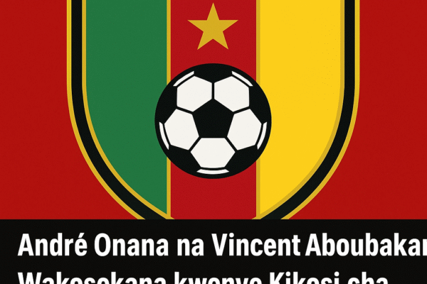 André Onana na Vincent Aboubakar Wakosekana kwenye Kikosi cha Cameroon kwa AFCON