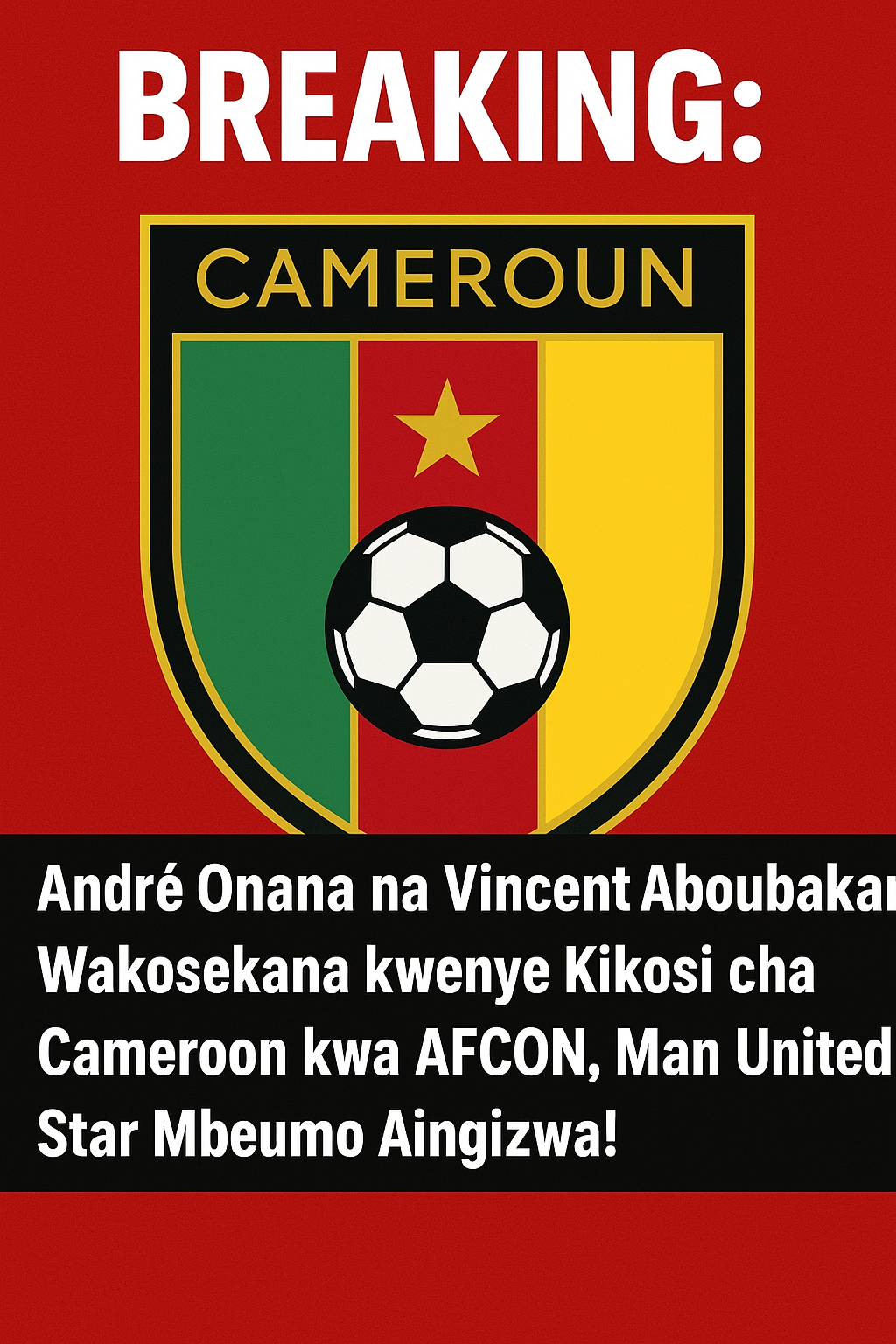 André Onana na Vincent Aboubakar Wakosekana kwenye Kikosi cha Cameroon kwa AFCON