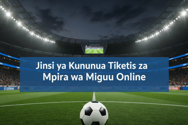Jinsi ya Kununua Tiketi za Mpira wa Miguu Online