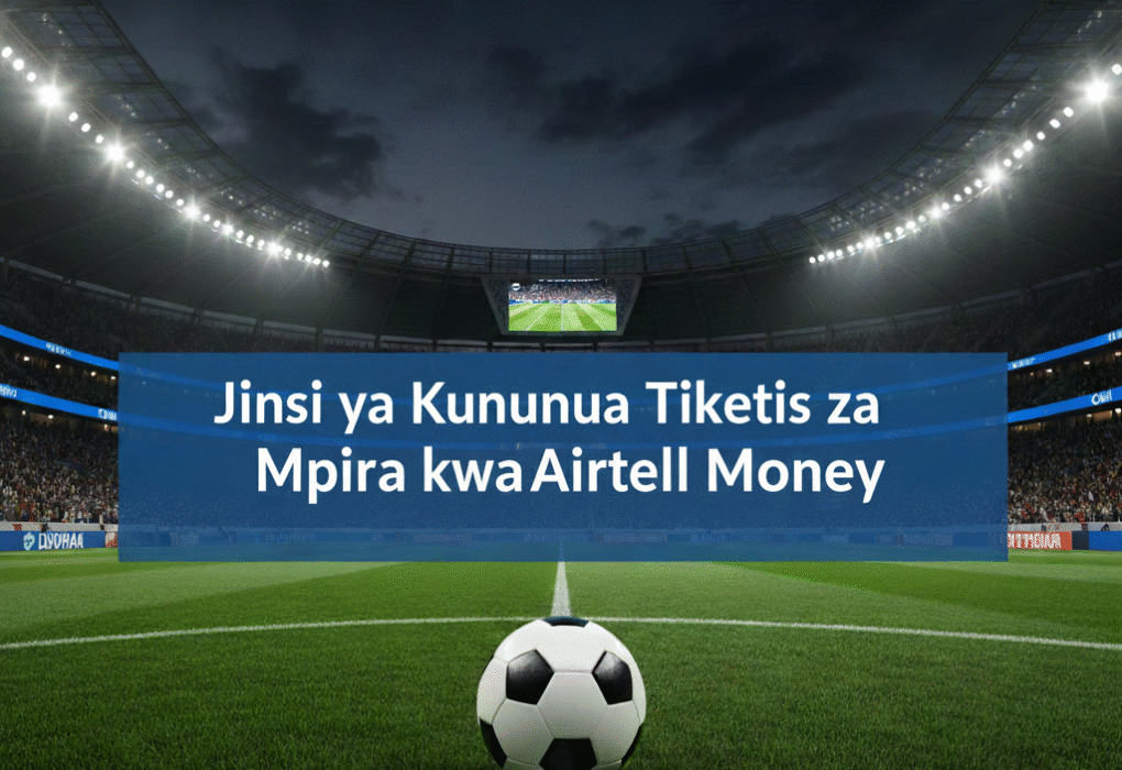 Jinsi ya Kununua Tiketi za Mpira kwa Airtel Money