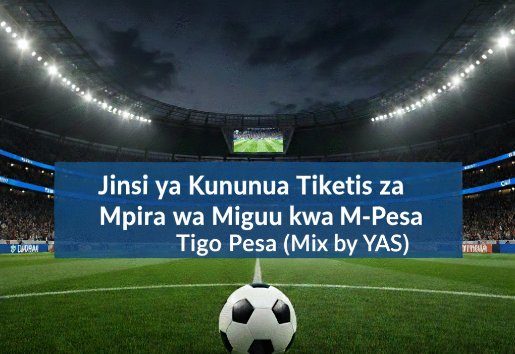 Jinsi ya Kununua Tiketi za Mpira wa Miguu kwa Tigo Pesa