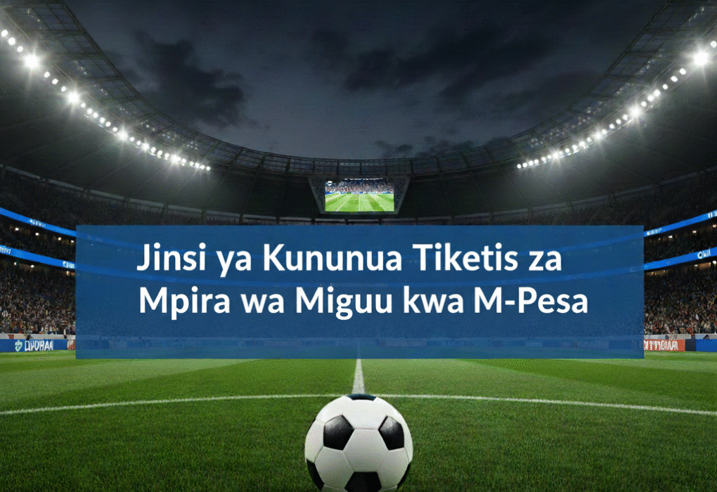 Jinsi ya Kununua Tiketi za Mpira wa Miguu kwa M-Pesa