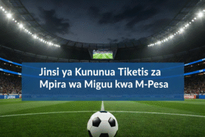 Jinsi ya Kununua Tiketi za Mpira wa Miguu kwa M-Pesa